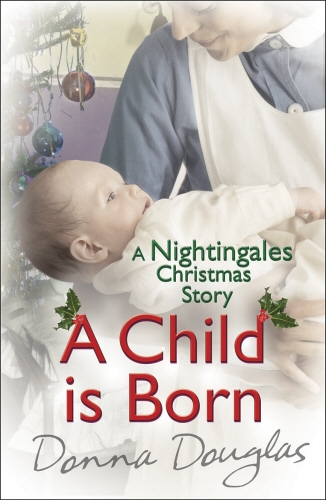 Book cover of A Child is Born: A Nightingales Christmas Story by Donna Douglas