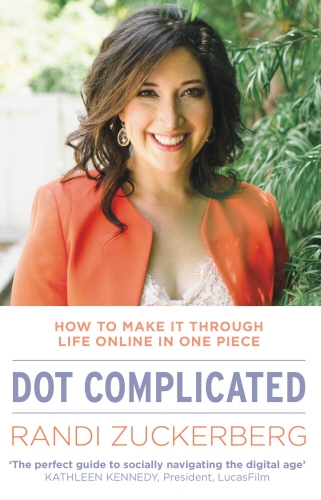 Book cover of Dot Complicated - How to Make it Through Life Online in One Piece by Randi Zuckerberg