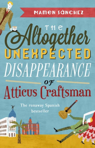 Book cover of The Altogether Unexpected Disappearance of Atticus Craftsman by Mamen Sanchez