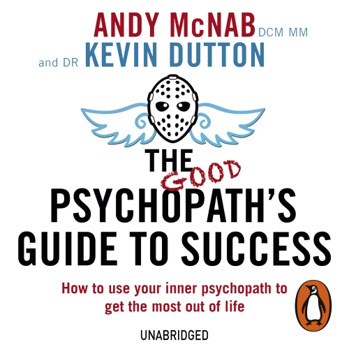 Book cover of The Good Psychopath's Guide to Success by Andy McNab, Kevin Dutton