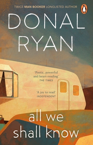 Book cover of All We Shall Know by Donal Ryan