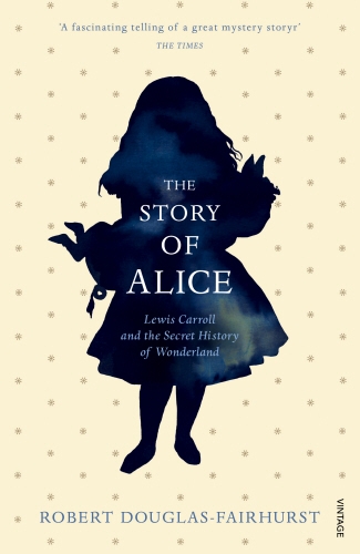 Book cover of The Story of Alice by Robert Douglas-Fairhurst