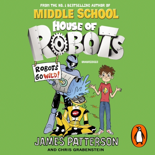 Book cover of House of Robots: Robots Go Wild! by James Patterson