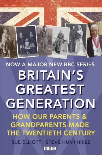 Book cover of Britain's Greatest Generation by Sue Elliott, Steve Humphries
