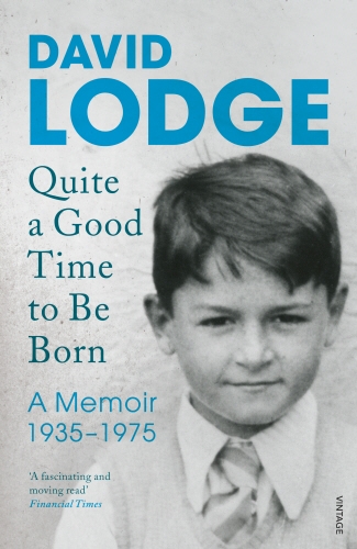 Book cover of Quite A Good Time to be Born by David Lodge