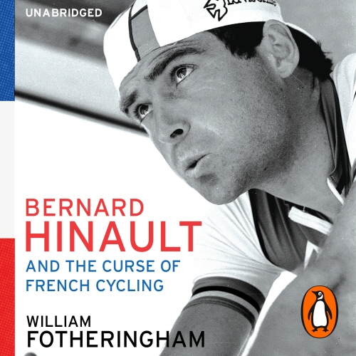 Book cover of Bernard Hinault and the Fall and Rise of French Cycling by William Fotheringham