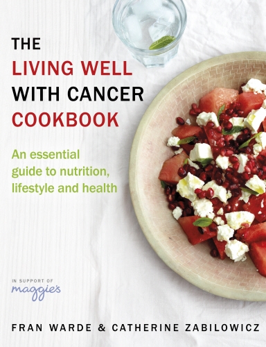 Book cover of The Living Well With Cancer Cookbook by Fran Warde, Catherine Zabilowicz