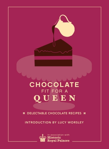 Book cover of Chocolate Fit For A Queen by Historic Royal Palaces Enterprises Limited