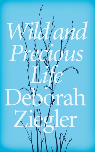 Book cover of Wild and Precious Life by Deborah Ziegler