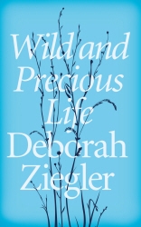 Book cover of Wild and Precious Life by Deborah Ziegler
