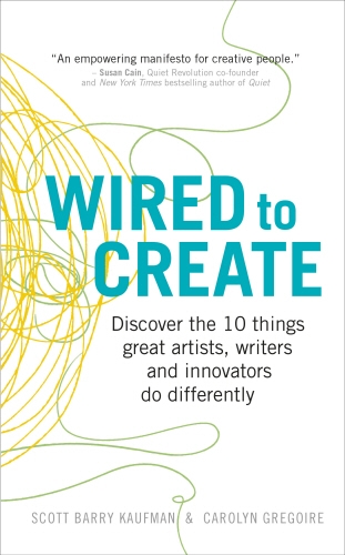 Book cover of Wired to Create by Scott Barry Kaufman, Carolyn Gregoire
