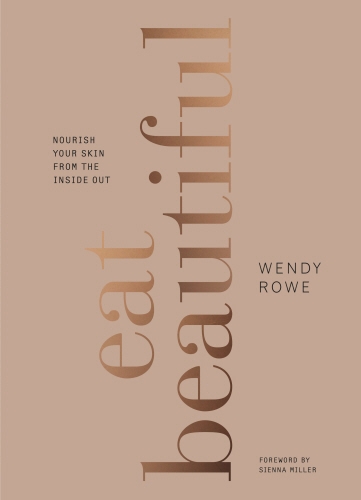 Book cover of Eat Beautiful by Wendy Rowe