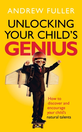 Book cover of Unlocking Your Child's Genius by Andrew Fuller