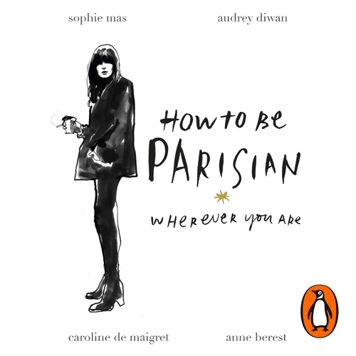 Book cover of How To Be Parisian by Anne Berest, Audrey Diwan, Caroline de Maigret, Sophie Mas