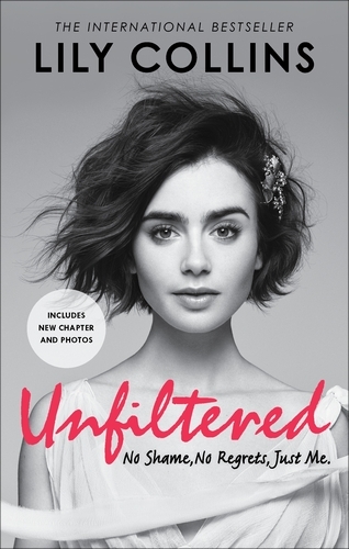 Book cover of Unfiltered: No Shame, No Regrets, Just Me by Lily Collins