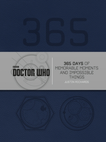 Book cover of Doctor Who: 365 Days of Memorable Moments and Impossible Things by Justin Richards