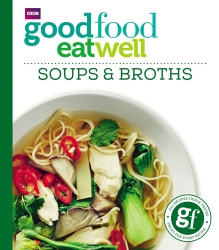 Book cover of Good Food: Eat Well Soups and Broths by Good Food Guides