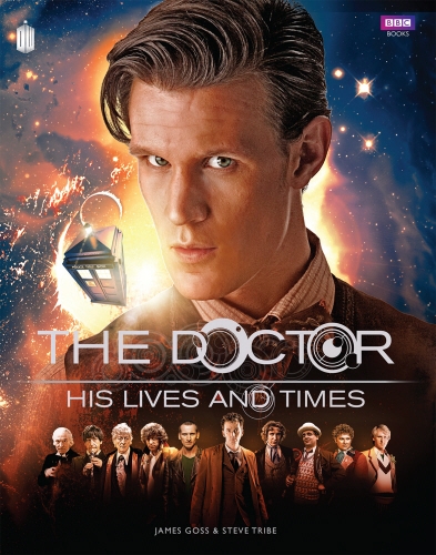Book cover of Doctor Who: The Doctor - His Lives and Times by James Goss, Steve Tribe