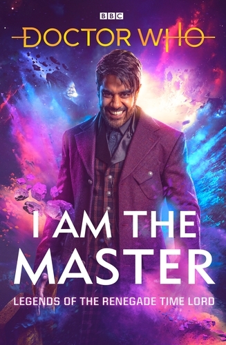 Book cover of Doctor Who: I Am The Master by Peter Anghelides, Mark Wright, Mike Tucker, Beverly Sanford, Matthew Sweet, Jac Rayner
