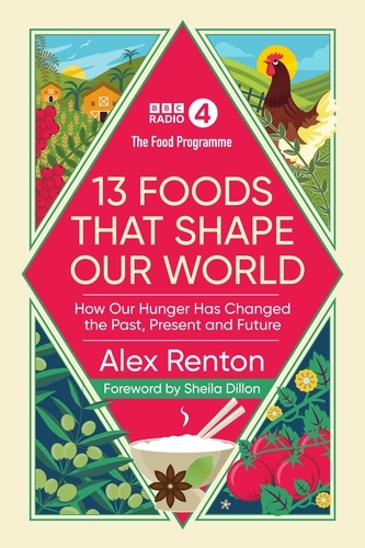 Book cover of The Food Programme: 13 Foods that Shape Our World by Alex Renton