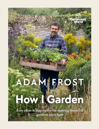 Book cover of Gardener’s World: How I Garden by Adam Frost