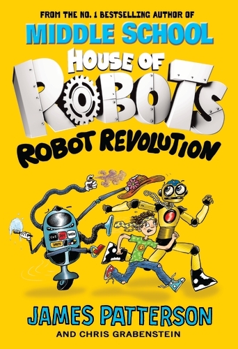 Book cover of House of Robots: Robot Revolution by James Patterson