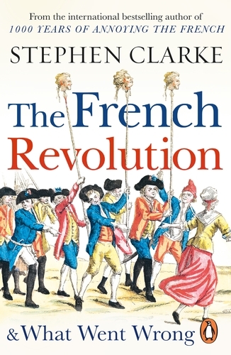 Book cover of The French Revolution and What Went Wrong by Stephen Clarke