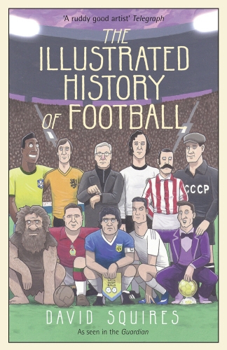 Book cover of The Illustrated History of Football by David Squires