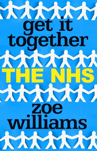 Book cover of Get It Together: The NHS by Zoe Williams