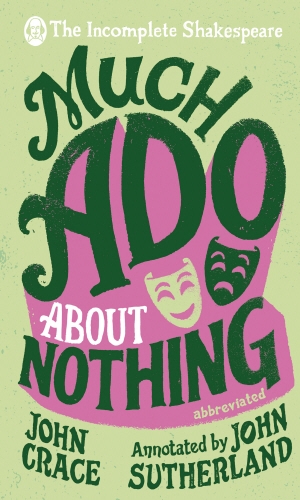 Book cover of Incomplete Shakespeare: Much Ado About Nothing by John Crace, John Sutherland