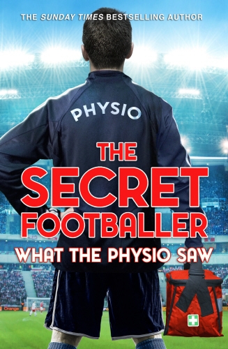 Book cover of The Secret Footballer: What the Physio Saw... by The Secret Footballer