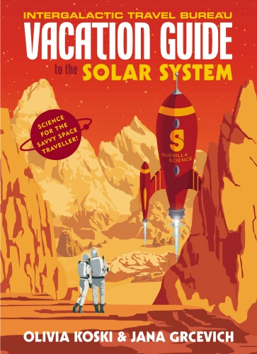 Book cover of The Vacation Guide to the Solar System by Olivia Koski, Jana Grcevich