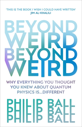 Book cover of Beyond Weird by Philip Ball