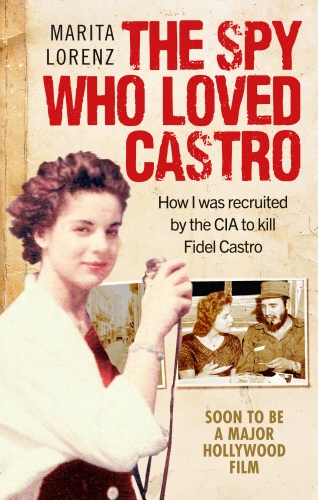 Book cover of The Spy Who Loved Castro by Marita Lorenz