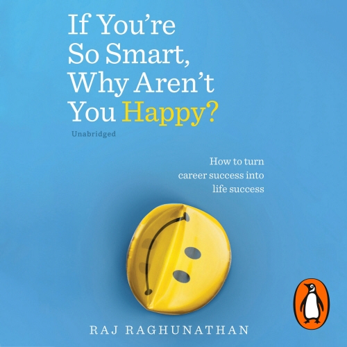 Book cover of If You’re So Smart, Why Aren’t You Happy? by Raj Raghunathan