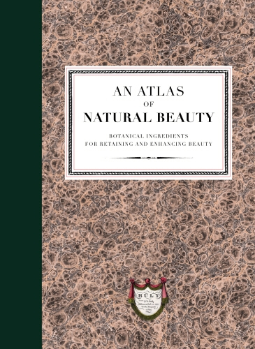 Book cover of An Atlas of Natural Beauty: Botanical ingredients for retaining and enhancing beauty by L'Officine Universelle Buly