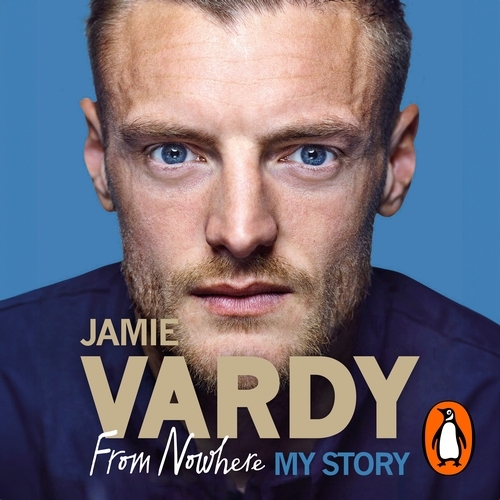 Book cover of Jamie Vardy: From Nowhere, My Story by Jamie Vardy