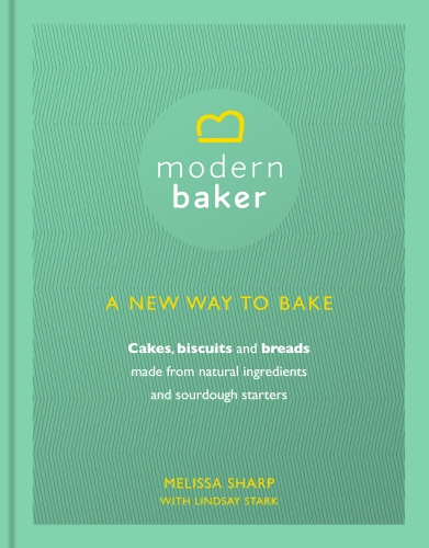 Book cover of Modern Baker: A New Way To Bake by Melissa Sharp, Lindsay Stark