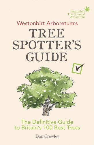Book cover of Westonbirt Arboretum’s Tree Spotter’s Guide by Dan Crowley