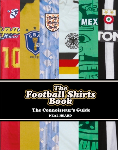 Book cover of The Football Shirts Book by Neal Heard