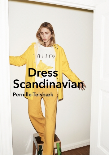 Book cover of Dress Scandinavian: Style your Life and Wardrobe the Danish Way by Pernille Teisbaek
