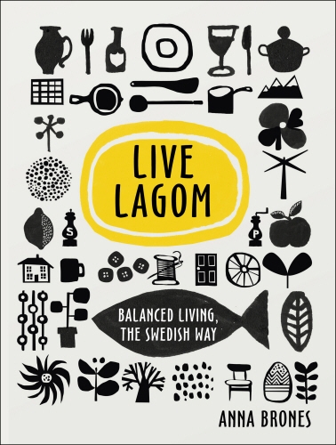 Book cover of Live Lagom: Balanced Living, The Swedish Way by Anna Brones