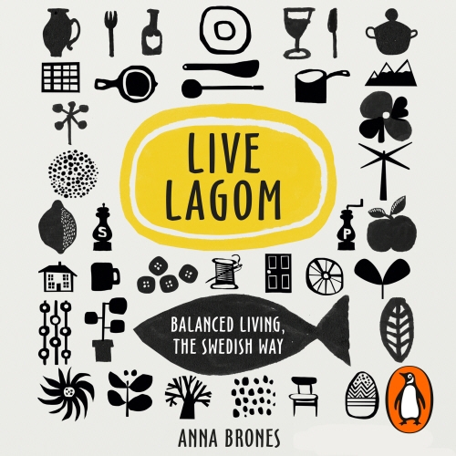 Book cover of Live Lagom: Balanced Living, The Swedish Way by Anna Brones