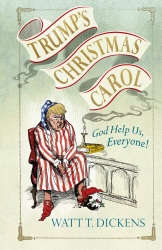 Book cover of Trump’s Christmas Carol by Lucien Young, Watt T. Dickens