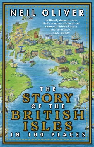 Book cover of The Story of the British Isles in 100 Places by Neil Oliver