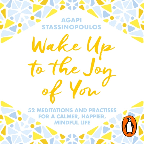 Book cover of Wake Up To The Joy Of You by Agapi Stassinopoulos