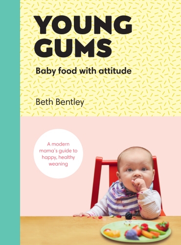 Book cover of Young Gums: Baby Food with Attitude by Beth Bentley