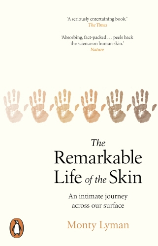 Book cover of The Remarkable Life of the Skin by Monty Lyman