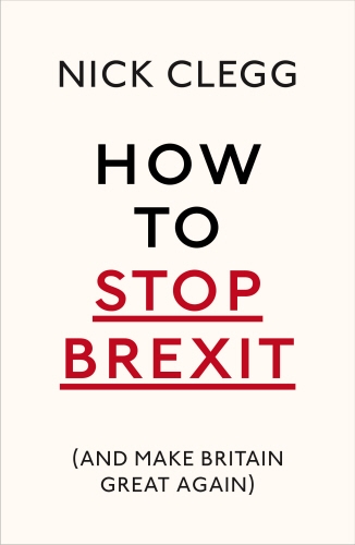 Book cover of How To Stop Brexit (And Make Britain Great Again) by Nick Clegg