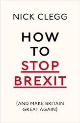 Book cover of How To Stop Brexit (And Make Britain Great Again) by Nick Clegg